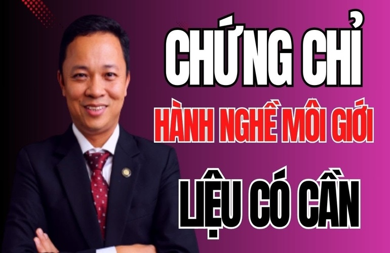 Chứng chỉ hành nghề môi giới bất động sản liệu có cần thiết không